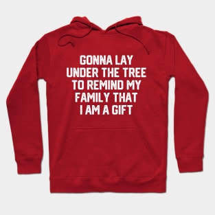 Gonna Lay Under The Tree To Remind My Family That I Am A Gift - Santa, Mens Christmas, Im the Gift, Family Christmas, Christmas Gifts #2 Hoodie